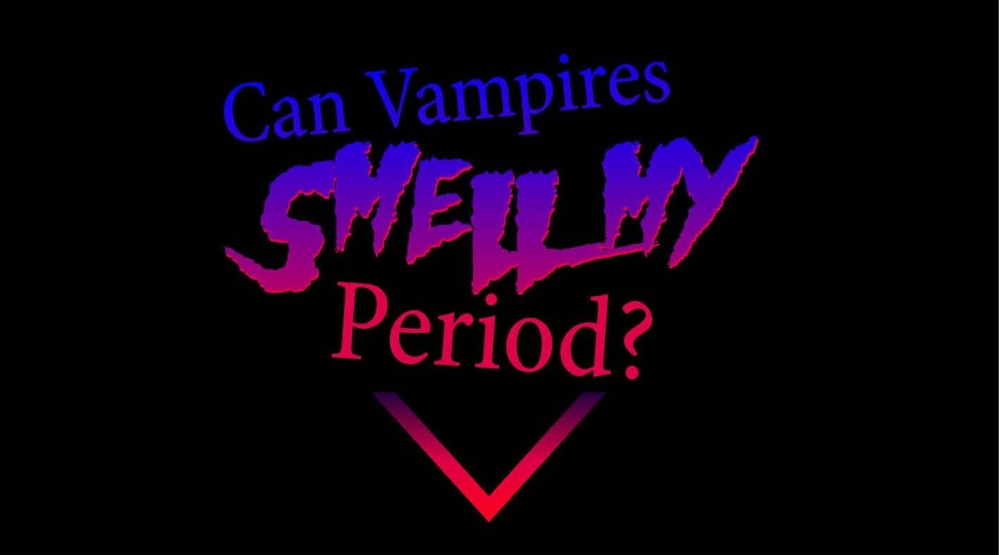 Can Vampires Smell My Period? Can Vampires Smell My Period?